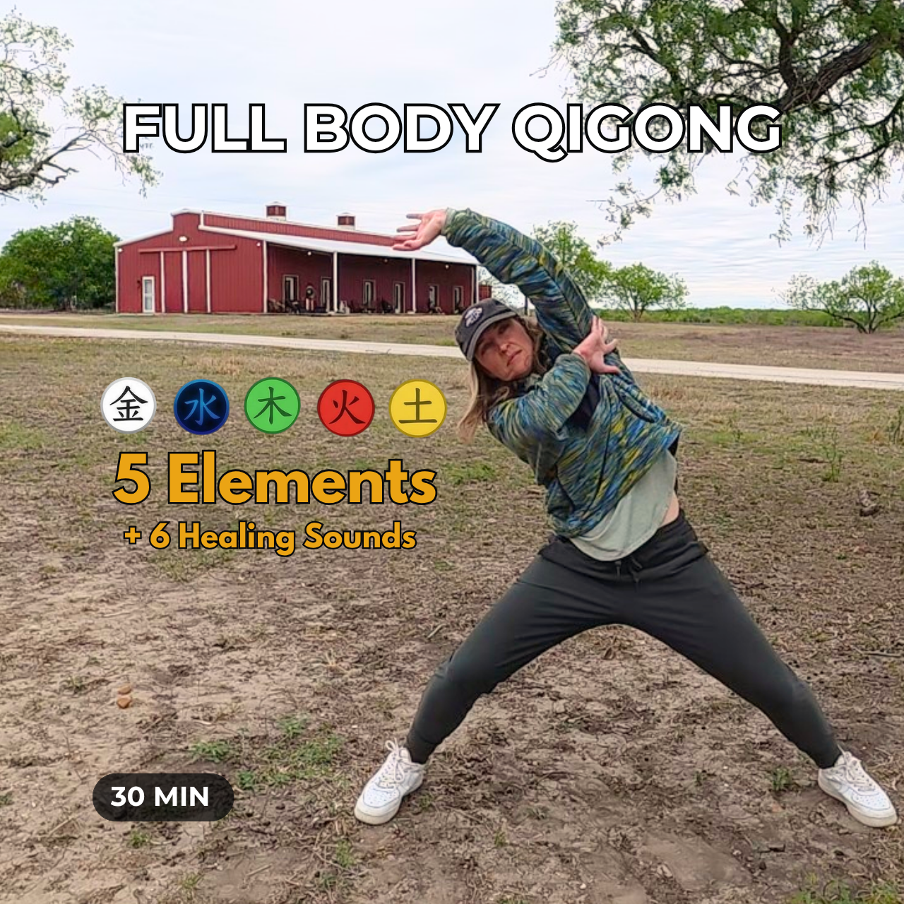 a woman wearing athletic clothing, in a dynamic qigong pose; a red barn and gravel road is in the background; also includes the text, "Full Body Qigong" and "5 Elements + 6 Healing Sounds" and the Chinese characters for Metal, Water, Wood, Fire, and Earth